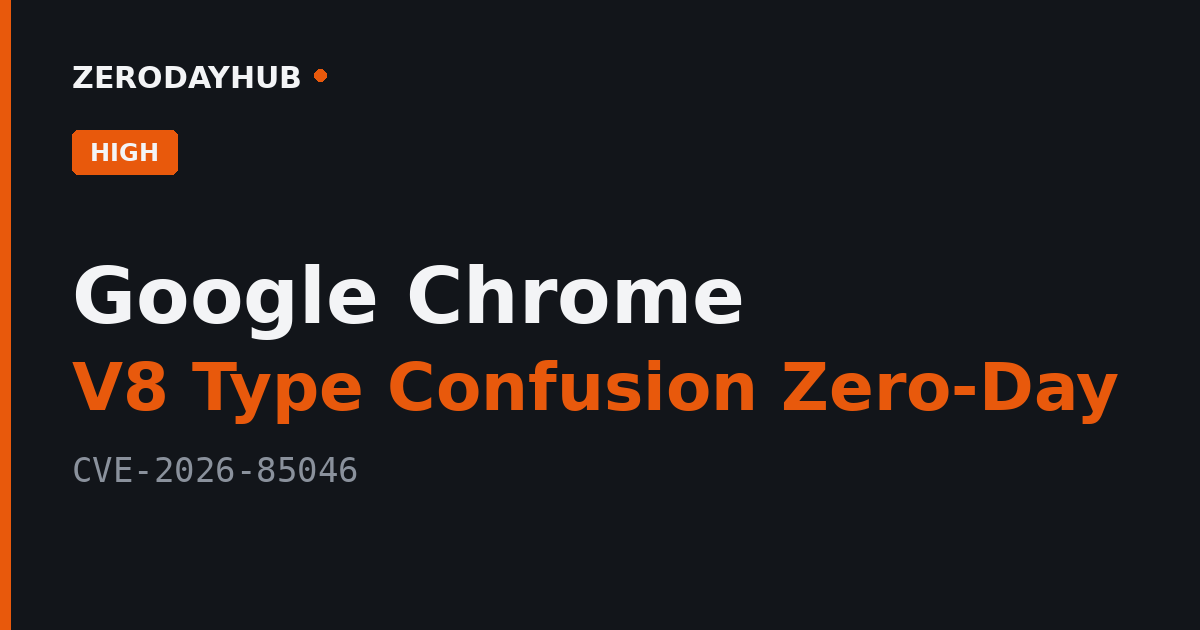 Google Chrome V8 Zero-Day Exploited in the Wild – CVE-2026-85046
